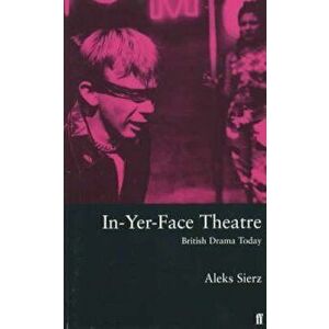 In-Yer-Face Theatre, Paperback - Aleks Sierz imagine