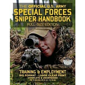 The Official US Army Special Forces Sniper Handbook: Full Size Edition: Discover the Unique Secrets of the Elite Long Range Shooter: 450+ Pages, Big 8 imagine