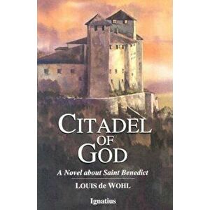 Citadel of God: A Novel about Saint Benedict, Paperback - Louis de Wohl imagine