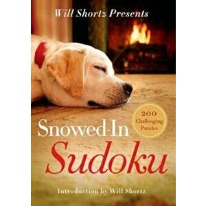 Will Shortz Presents Snowed-In Sudoku: 200 Challenging Puzzles, Paperback - Will Shortz imagine