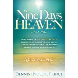 Nine Days in Heaven: A True Story, Paperback - Dennis Prince imagine