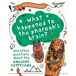 Question of History: What happened to the pharaoh's brain? And other questions about ancient Egypt, Hardback - Tim Cooke imagine