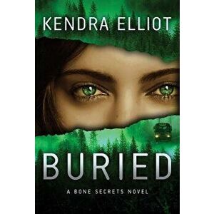 Buried, Paperback - Kendra Elliot imagine