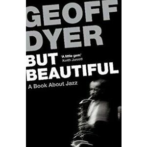 But Beautiful, Paperback - Geoff Dyer imagine