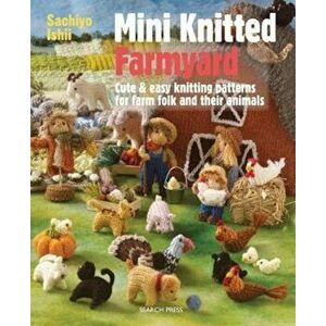 Mini Knitted Farmyard, Paperback - Sachiyo Ishii imagine