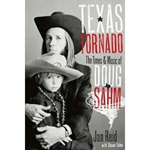 Texas Tornado: The Times & Music of Doug Sahm, Paperback - Jan Reid imagine