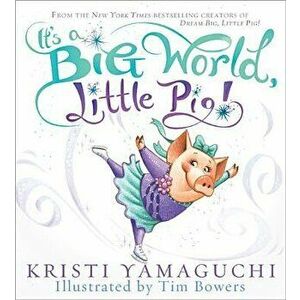 It's a Big World, Little Pig!, Hardcover - Kristi Yamaguchi imagine