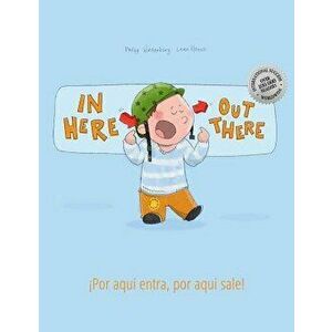 In Here, Out There! Por Aqui Entra, Por Aqui Sale!: Children's Picture Book English-Spanish (Bilingual Edition/Dual Language), Paperback - Philipp Win imagine