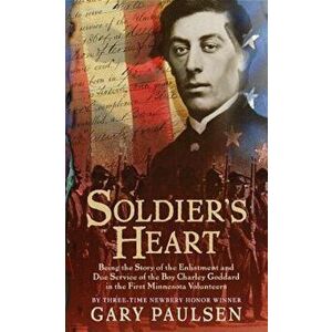 Soldier's Heart: Being the Story of the Enlistment and Due Service of the Boy Charley Goddard in the First Minnesota Volunteers, Paperback - Gary Paul imagine