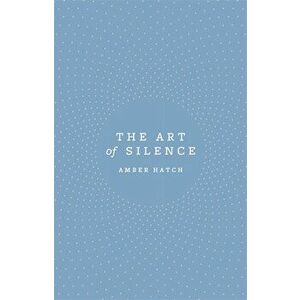 Art of Silence, Paperback - Amber Hatch imagine