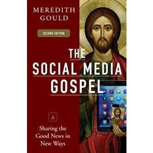 The Social Media Gospel: Sharing the Good News in New Ways, Paperback - Meredith Gould imagine