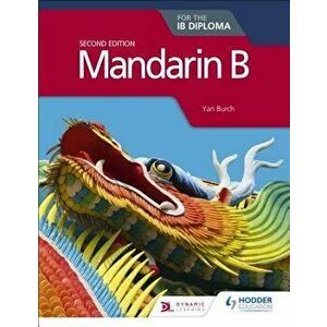 Mandarin B for the Ib Diploma Second Edition, Paperback - Yan Burch imagine