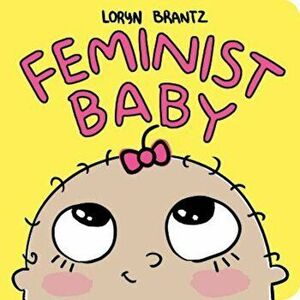 Feminist Baby, Hardcover - Loryn Brantz imagine