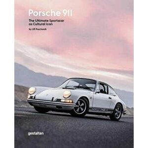 Porsche 911: The Ultimate Sportscar as Cultural Icon, Hardcover - Ulf Poschardt imagine