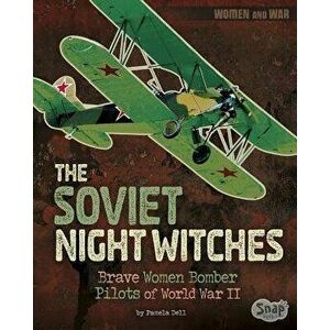 The Soviet Night Witches: Brave Women Bomber Pilots of World War II, Paperback - Pamela Jain Dell imagine