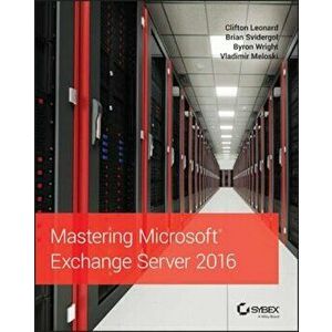 Mastering Microsoft Exchange Server 2016, Paperback - Clifton Leonard imagine