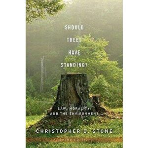 Should Trees Have Standing?: Law, Morality, and the Environment, Paperback - Christopher D. Stone imagine