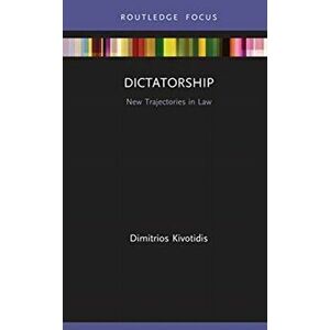 Dictatorship. New Trajectories in Law, Hardback - Dimitrios Kivotidis imagine