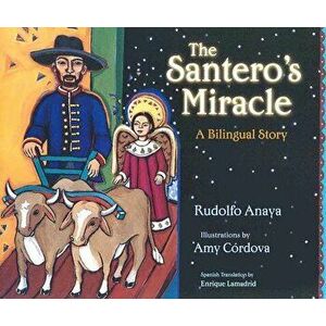 The Santero's Miracle: A Bilingual Story, Hardcover - Rudolfo Anaya imagine