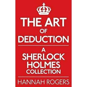 The Art of Deduction: A Sherlock Holmes Collection, Paperback - Hannah Rogers imagine