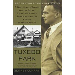 Tuxedo Park: A Wall Street Tycoon and the Secret Palace of Science That Changed the Course of World War II, Paperback - Jennet Conant imagine