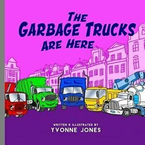 The Garbage Trucks Are Here, Paperback - Yvonne Jones imagine