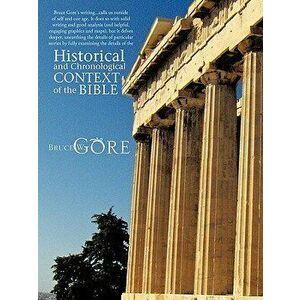 Historical and Chronological Context of the Bible, Paperback - Bruce W. Gore imagine