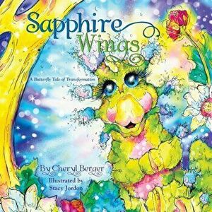 Sapphire Wings: A Butterfly Tale of Transformation, Paperback - Cheryl Berger imagine