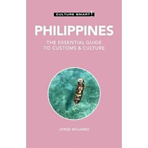 Philippines - Culture Smart!. The Essential Guide to Customs & Culture, Paperback - Jorge Mojarro imagine