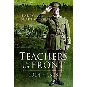 Teachers at the Front, 1914-1919, Hardback - Barry Blades imagine
