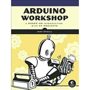 Arduino Workshop: A Hands-On Introduction with 65 Projects, Paperback - John Boxall imagine