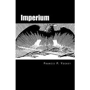 Imperium: The Philosophy of History and Politics, Paperback - Francis Parker Yockey imagine
