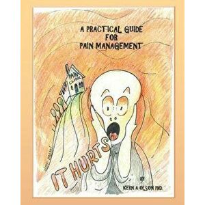 It Hurts: A Practical Guide for Pain Management, Paperback - Kern a. Olson imagine