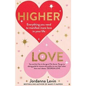 Higher Love. Everything you need to manifest more love in your life, Paperback - Jordanna Levin imagine