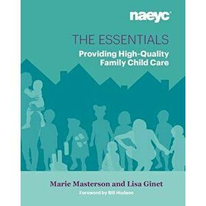 The Essentials: Providing High-Quality Family Child Care, Paperback - Marie L. Masterson imagine