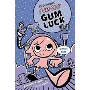 The Gumazing Gum Girl!, Book 2 Gum Luck, Paperback - Rhode Montijo imagine