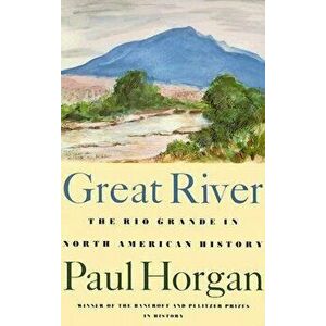 Great River: The Rio Grande in North American History. Vol. 1, Indians and Spain. Vol. 2, Mexico and the United States. 2 Vols. in, Paperback - Paul H imagine