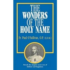 The Wonders of the Holy Name, Paperback - Paul O'Sullivan imagine