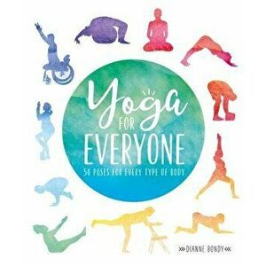 Yoga for Everyone: 50 Poses for Every Type of Body, Paperback - Dianne Bondy imagine