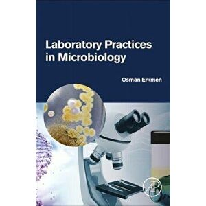 Laboratory Practices in Microbiology, Paperback - Osman Erkmen imagine