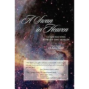 A Swan in Heaven: Conversations Between Two Worlds, Paperback - Terri Daniel imagine