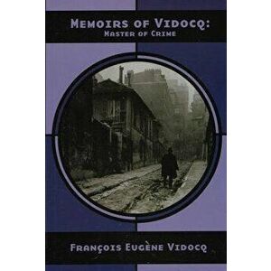 Memoirs of Vidocq: Master of Crime, Paperback - Francois Eugene Vidocq imagine