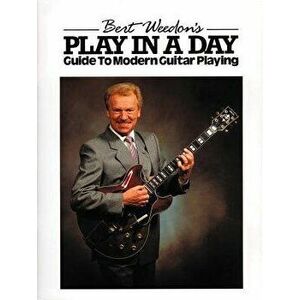 Bert Weedon's Play in a Day: Guide to Modern Guitar Playing, Paperback - Bert Weedon imagine