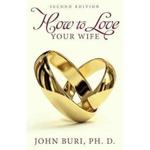 How to Love Your Wife, Paperback - John Buri imagine