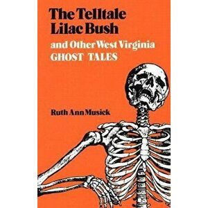 The Telltale Lilac Bush and Other West Virginia Ghost Tales, Paperback - Ruth Ann Musick imagine