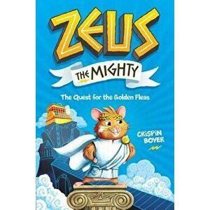 Zeus the Mighty: The Quest for the Golden Fleas, Hardcover - Crispin Boyer imagine