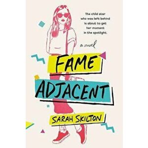 Fame Adjacent, Paperback - Sarah Skilton imagine