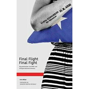 Final Flight Final Fight: My Grandmother, the Wasp, and Arlington National Cemetery, Hardcover - Erin Miller imagine