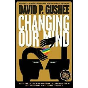 Changing Our Mind: Definitive 3rd Edition of the Landmark Call for Inclusion of Lgbtq Christians with Response to Critics, Paperback (3rd Ed.) - David imagine