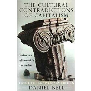 The Cultural Contradictions of Capitalism: 20th Anniversary Edition, Paperback - Daniel Bell imagine